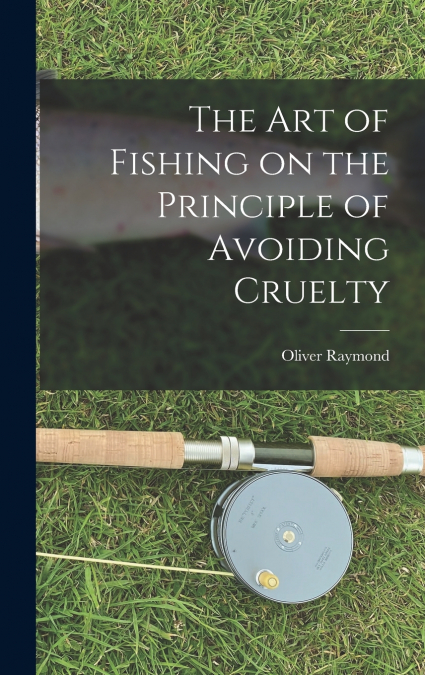 THE ART OF FISHING ON THE PRINCIPLE OF AVOIDING CRUELTY