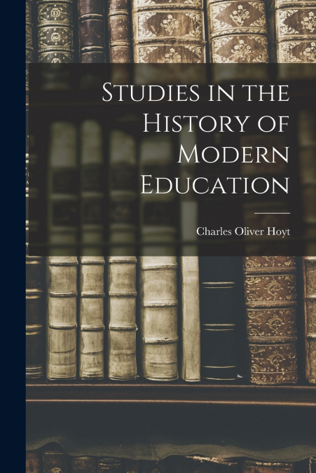 STUDIES IN THE HISTORY OF MODERN EDUCATION