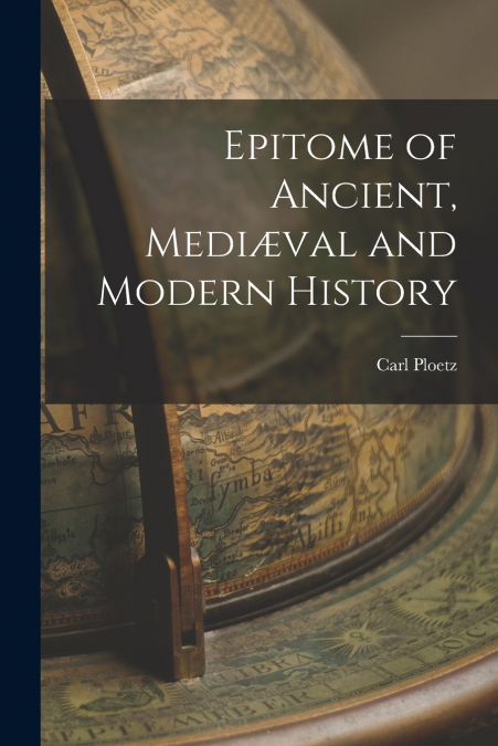 EPITOME OF ANCIENT, MEDI'VAL AND MODERN HISTORY