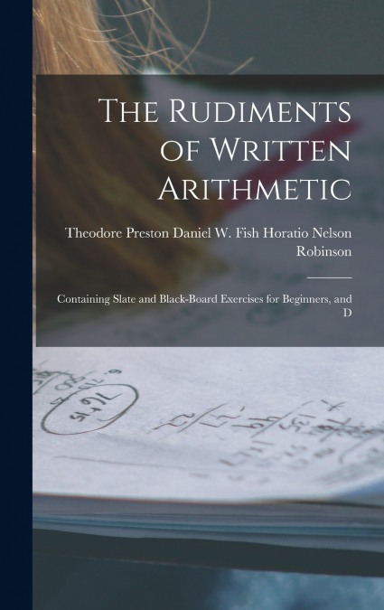 THE RUDIMENTS OF WRITTEN ARITHMETIC