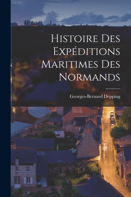 HISTOIRE DES EXPEDITIONS MARITIMES DES NORMANDS