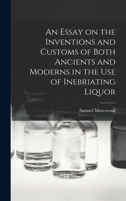 AN ESSAY ON THE INVENTIONS AND CUSTOMS OF BOTH ANCIENTS AND