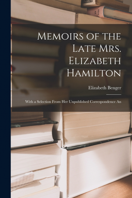 MEMOIRS OF THE LATE MRS. ELIZABETH HAMILTON