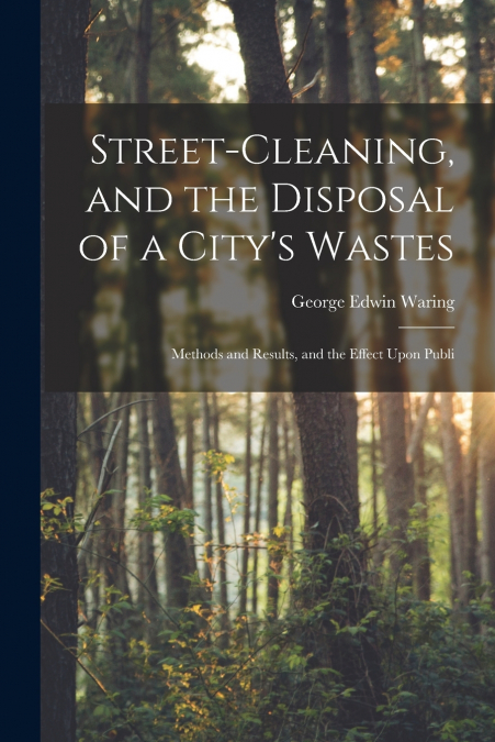 STREET-CLEANING, AND THE DISPOSAL OF A CITY?S WASTES
