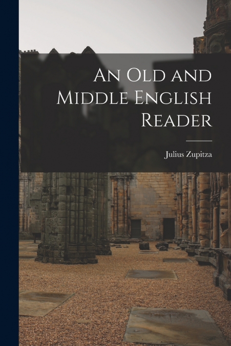 AN OLD AND MIDDLE ENGLISH READER