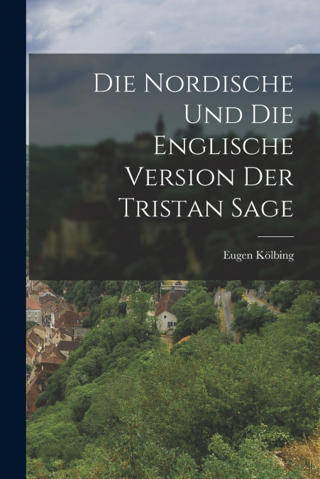 DIE NORDISCHE UND DIE ENGLISCHE VERSION DER TRISTAN SAGE