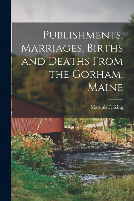 PUBLISHMENTS, MARRIAGES, BIRTHS AND DEATHS FROM THE GORHAM,