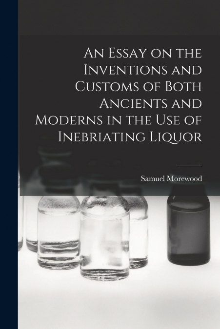 AN ESSAY ON THE INVENTIONS AND CUSTOMS OF BOTH ANCIENTS AND