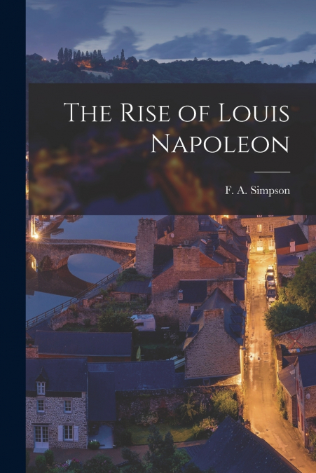 THE RISE OF LOUIS NAPOLEON