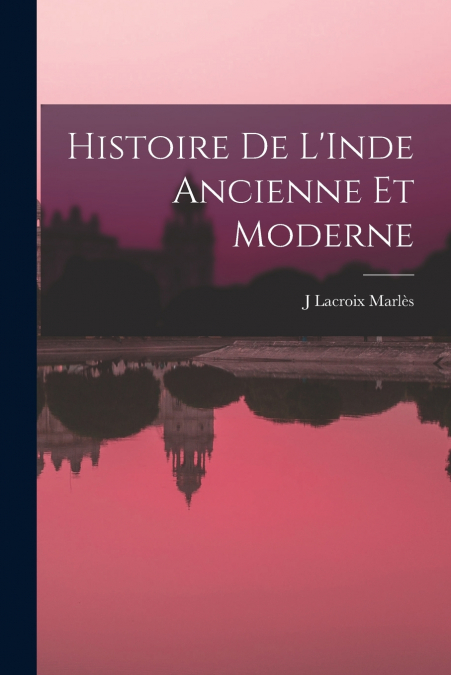 HISTOIRE DE L?INDE ANCIENNE ET MODERNE