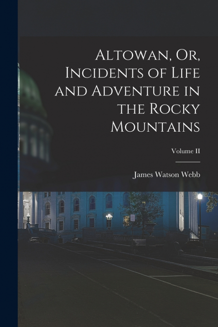 ALTOWAN, OR, INCIDENTS OF LIFE AND ADVENTURE IN THE ROCKY MO