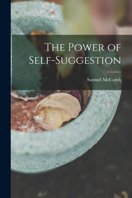 THE POWER OF SELF-SUGGESTION