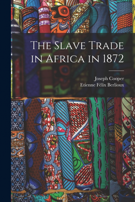 THE SLAVE TRADE IN AFRICA IN 1872