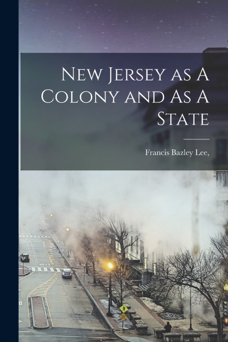 NEW JERSEY AS A COLONY AND AS A STATE
