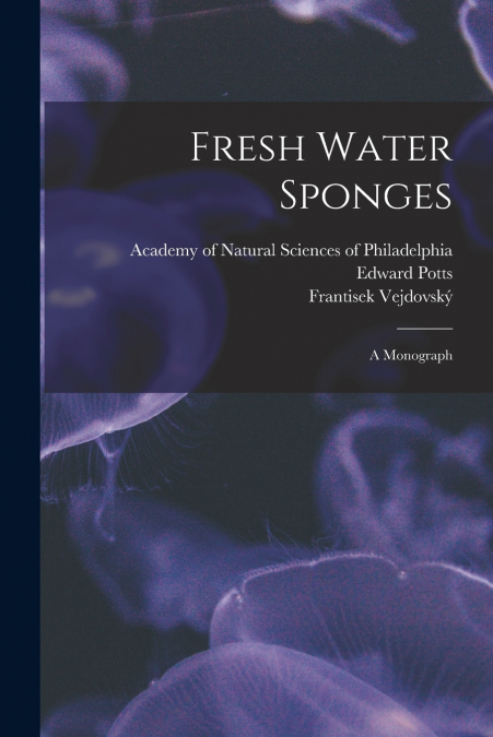 FRESH WATER SPONGES, A MONOGRAPH