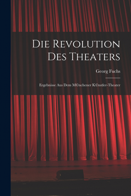 DIE REVOLUTION DES THEATERS, ERGEBNISSE AUS DEM M�NCHENER K�