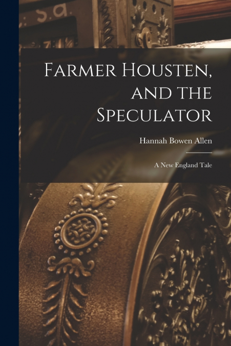 FARMER HOUSTEN, AND THE SPECULATOR