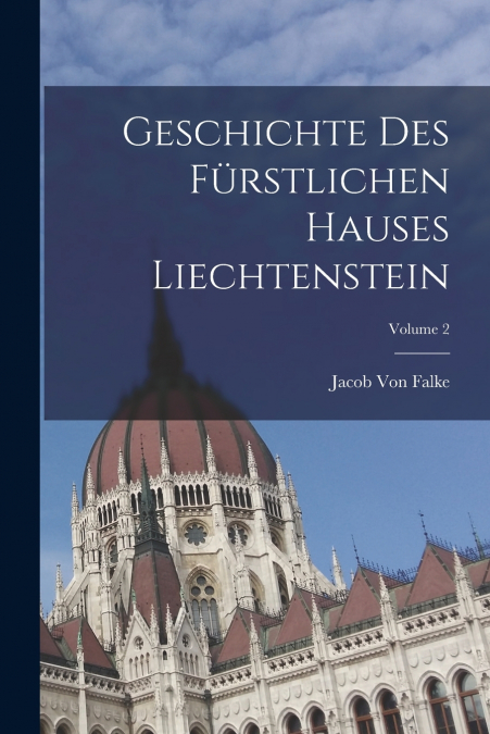 GESCHICHTE DES FURSTLICHEN HAUSES LIECHTENSTEIN, VOLUME 2