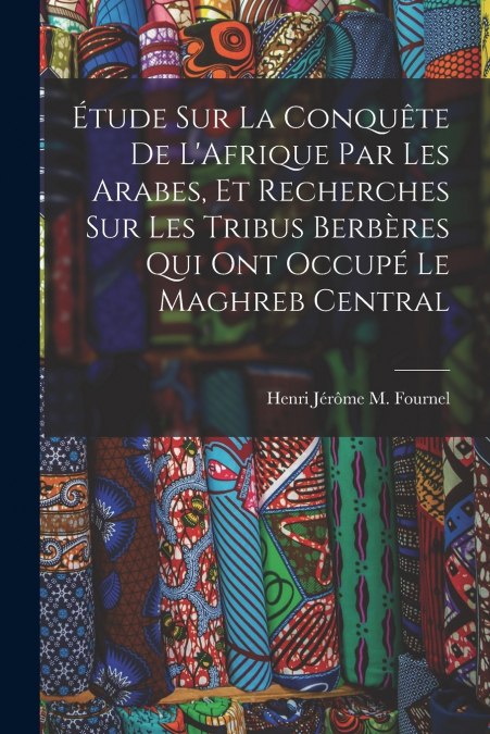 ETUDE SUR LA CONQUETE DE L?AFRIQUE PAR LES ARABES, ET RECHER