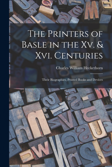 THE PRINTERS OF BASLE IN THE XV. & XVI. CENTURIES
