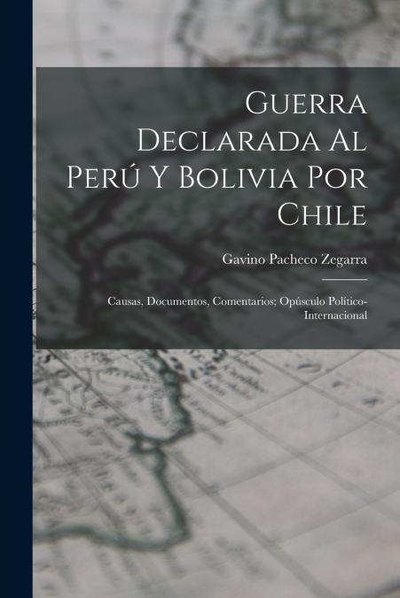 GUERRA DECLARADA AL PERU Y BOLIVIA POR CHILE