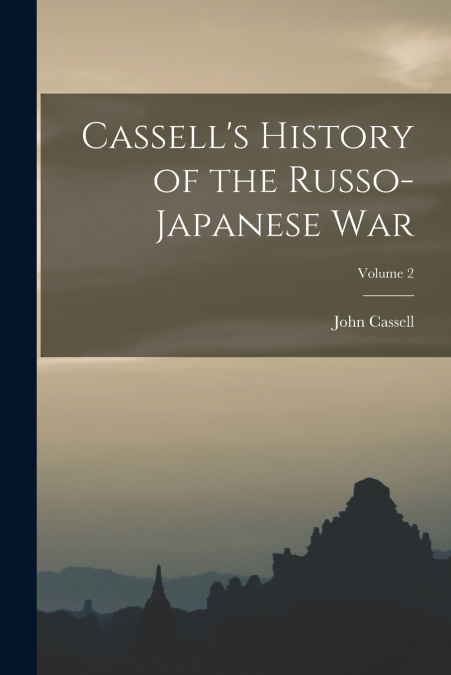CASSELL?S HISTORY OF THE RUSSO-JAPANESE WAR, VOLUME 2