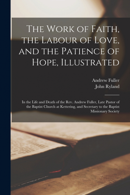 THE WORK OF FAITH, THE LABOUR OF LOVE, AND THE PATIENCE OF H