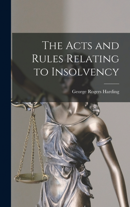 THE ACTS AND RULES RELATING TO INSOLVENCY