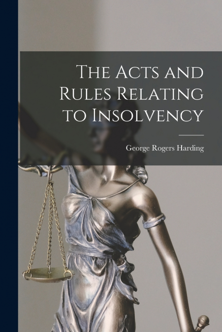 THE ACTS AND RULES RELATING TO INSOLVENCY
