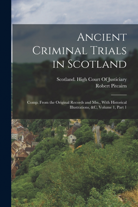 ANCIENT CRIMINAL TRIALS IN SCOTLAND