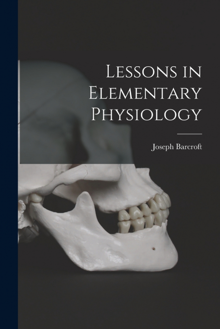 LESSONS IN ELEMENTARY PHYSIOLOGY