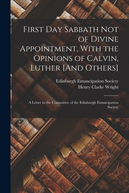 FIRST DAY SABBATH NOT OF DIVINE APPOINTMENT, WITH THE OPINIO
