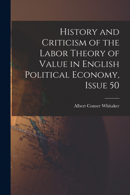 HISTORY AND CRITICISM OF THE LABOR THEORY OF VALUE IN ENGLIS