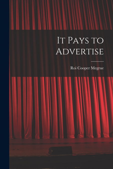 IT PAYS TO ADVERTISE