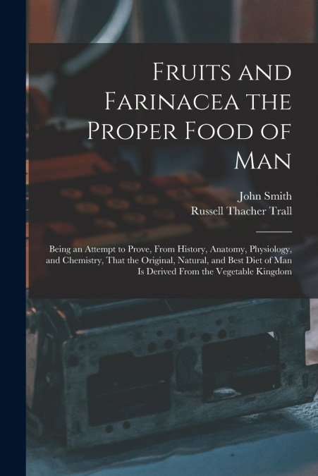 FRUITS AND FARINACEA THE PROPER FOOD OF MAN