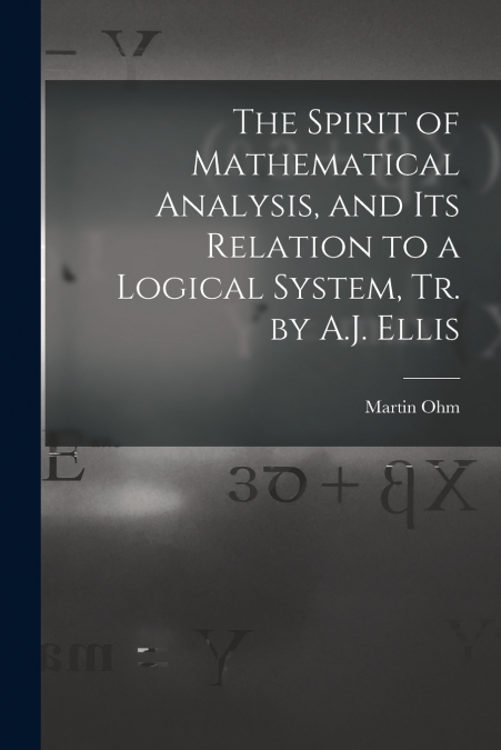 THE SPIRIT OF MATHEMATICAL ANALYSIS, AND ITS RELATION TO A L