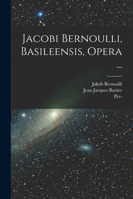 JACOBI BERNOULLI, BASILEENSIS, OPERA ...