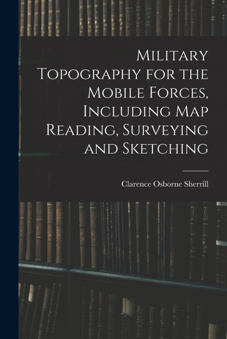 MILITARY TOPOGRAPHY FOR THE MOBILE FORCES, INCLUDING MAP REA