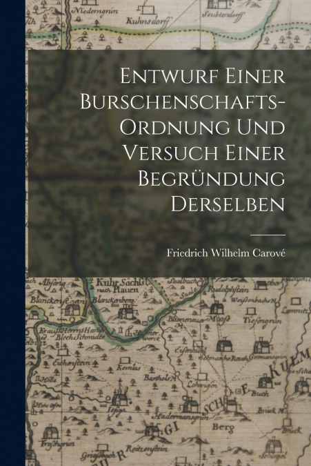 ENTWURF EINER BURSCHENSCHAFTS-ORDNUNG UND VERSUCH EINER BEGR