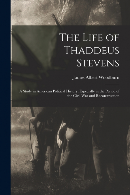 THE LIFE OF THADDEUS STEVENS