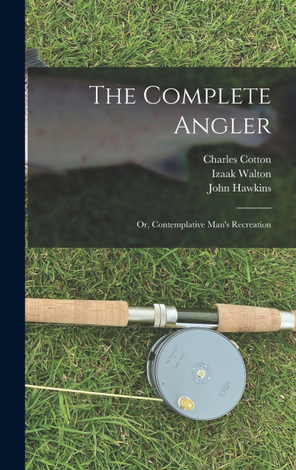 THE COMPLETE ANGLER OR CONTEMPLATIVE MAN?S RECREATION