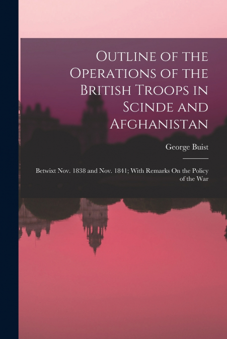 OUTLINE OF THE OPERATIONS OF THE BRITISH TROOPS IN SCINDE AN