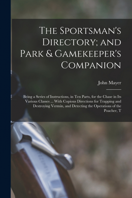 THE SPORTSMAN?S DIRECTORY, AND PARK & GAMEKEEPER?S COMPANION