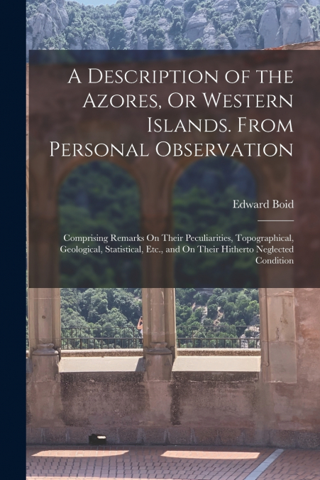 A DESCRIPTION OF THE AZORES, OR WESTERN ISLANDS. FROM PERSON