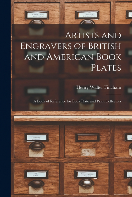 ARTISTS AND ENGRAVERS OF BRITISH AND AMERICAN BOOK PLATES