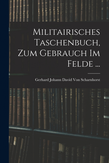 MILITAIRISCHES TASCHENBUCH, ZUM GEBRAUCH IM FELDE (1793)