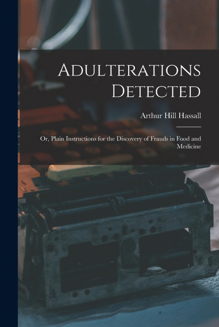 ADULTERATIONS DETECTED, OR, PLAIN INSTRUCTIONS FOR THE DISCO