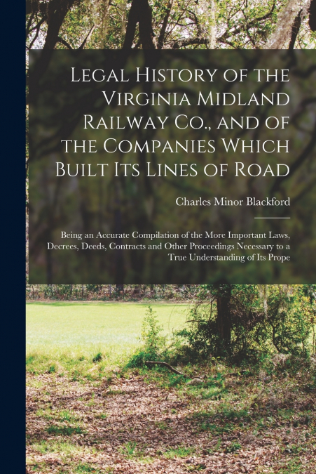 LEGAL HISTORY OF THE VIRGINIA MIDLAND RAILWAY CO., AND OF TH