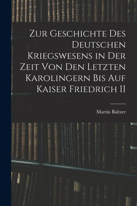 ZUR GESCHICHTE DES DEUTSCHEN KRIEGSWESENS IN DER ZEIT VON DE