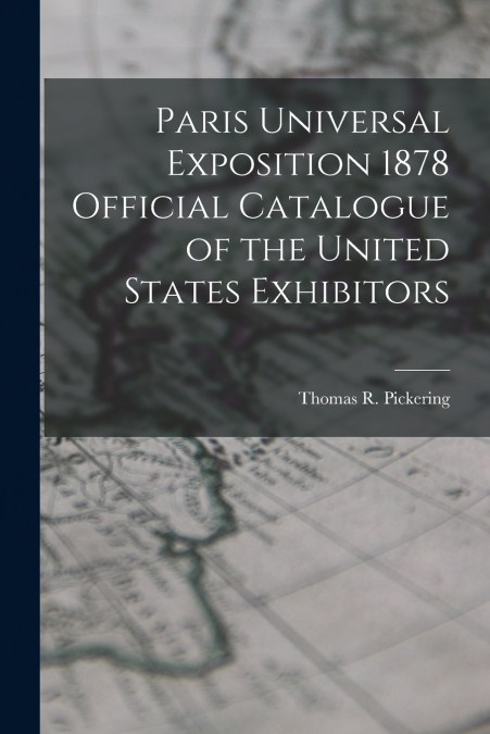 PARIS UNIVERSAL EXPOSITION 1878 OFFICIAL CATALOGUE OF THE UN